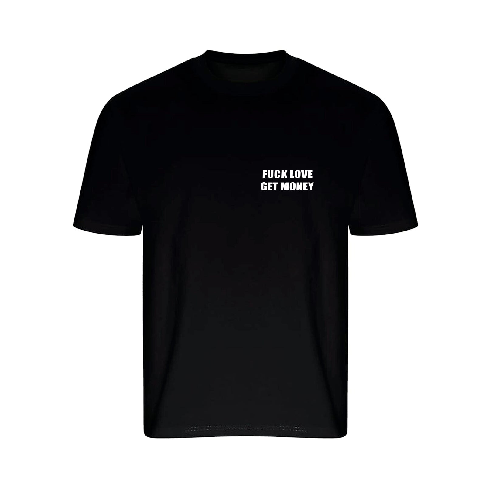 T-SHIRT FUCK LOVE GET MONEY