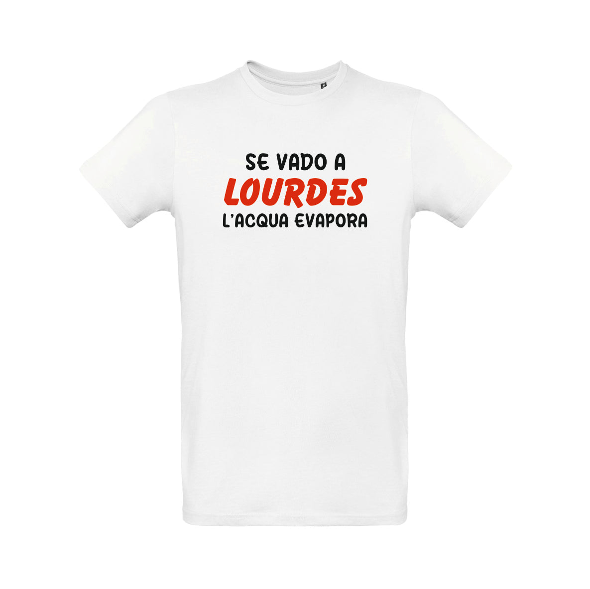 T-SHIRT IF I GO TO LOURDES THE WATER EVAPORATES